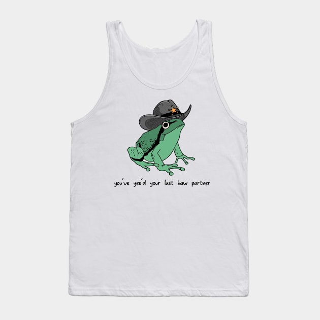 You Just Yee'd Your Last Haw Shirt. Cowboy Frog Meme T-shirt Gift Idea. Wild West Tshirt Present. Trendy Tank Top by Hamza Froug